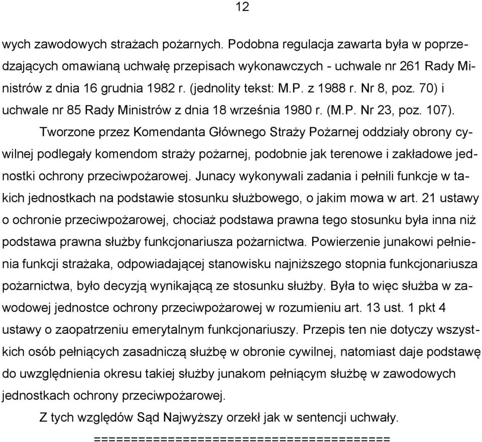 Tworzone przez Komendanta Głównego Straży Pożarnej oddziały obrony cywilnej podlegały komendom straży pożarnej, podobnie jak terenowe i zakładowe jednostki ochrony przeciwpożarowej.