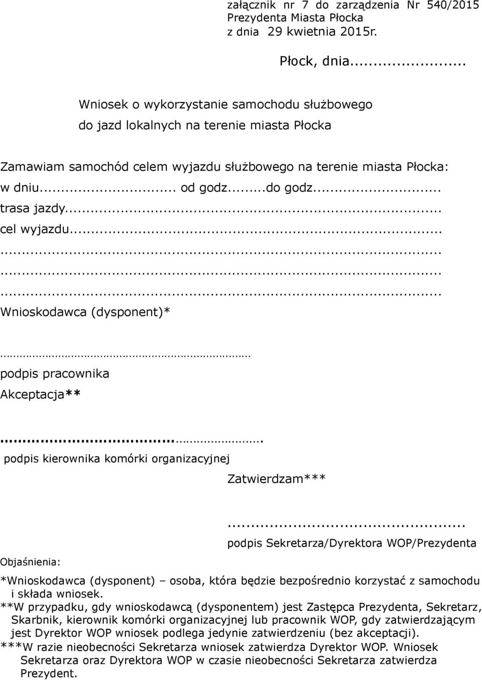 .. trasa jazdy... cel wyjazdu............ Wnioskodawca (dysponent)* podpis pracownika Akceptacja**. podpis kierownika komórki organizacyjnej Zatwierdzam*** Objaśnienia:.