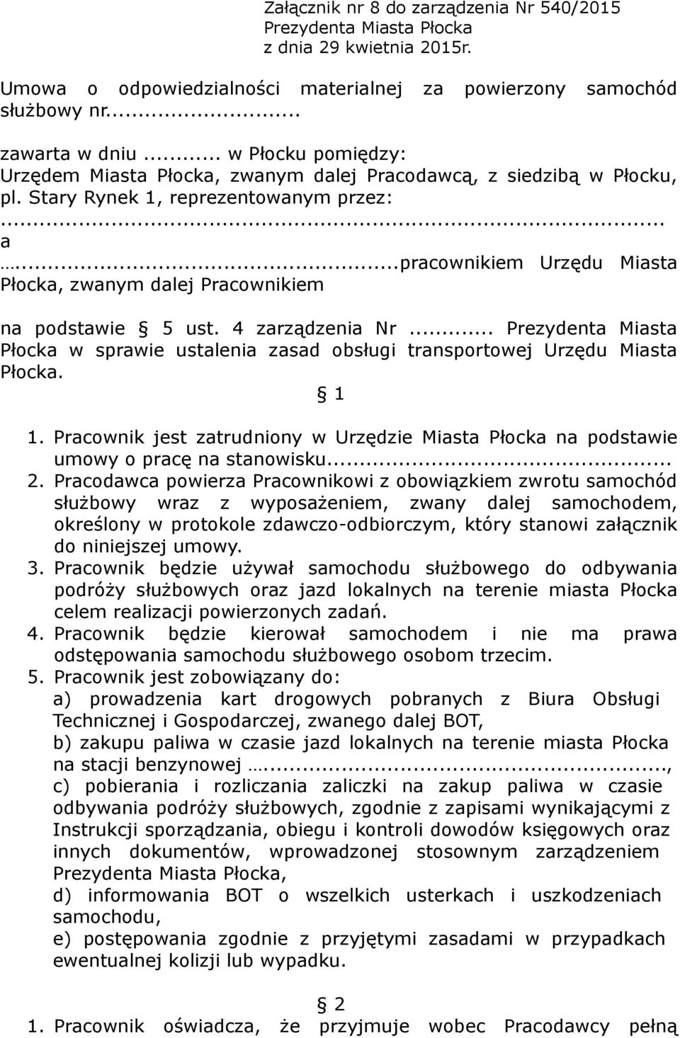 ..pracownikiem Urzędu Miasta Płocka, zwanym dalej Pracownikiem na podstawie 5 ust. 4 zarządzenia Nr... Prezydenta Miasta Płocka w sprawie ustalenia zasad obsługi transportowej Urzędu Miasta Płocka.