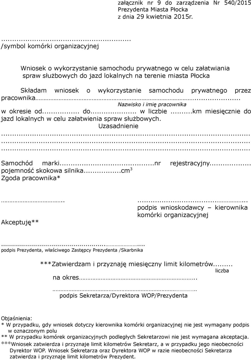 prywatnego przez pracownika... Nazwisko i imię pracownika w okresie od... do... w liczbie...km miesięcznie do jazd lokalnych w celu załatwienia spraw służbowych. Uzasadnienie......... Samochód marki.