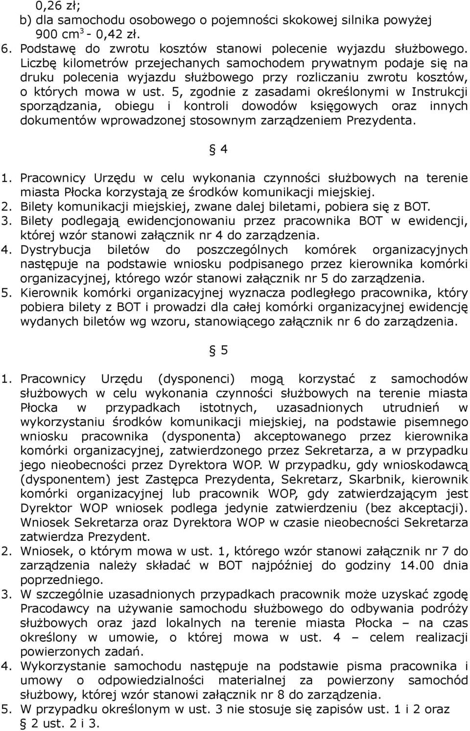 5, zgodnie z zasadami określonymi w Instrukcji sporządzania, obiegu i kontroli dowodów księgowych oraz innych dokumentów wprowadzonej stosownym zarządzeniem Prezydenta. 4 1.