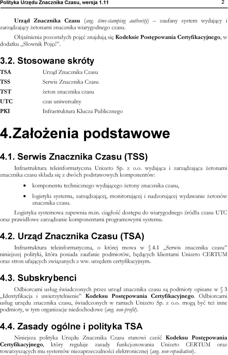 Stosowane skróty TSA TSS TST UTC PKI Urząd Znacznika Czasu Serwis Znacznika Czasu żeton znacznika czasu czas uniwersalny Infrastruktura Klucza Publicznego 4. Założenia podstawowe 4.1.