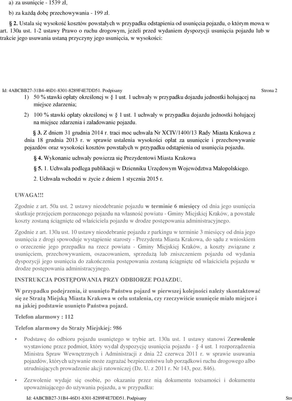 1 ust. 1 uchwały w przypadku dojazdu jednostki holującej na miejsce zdarzenia; 2) 100 % stawki opłaty określonej w 1 ust.