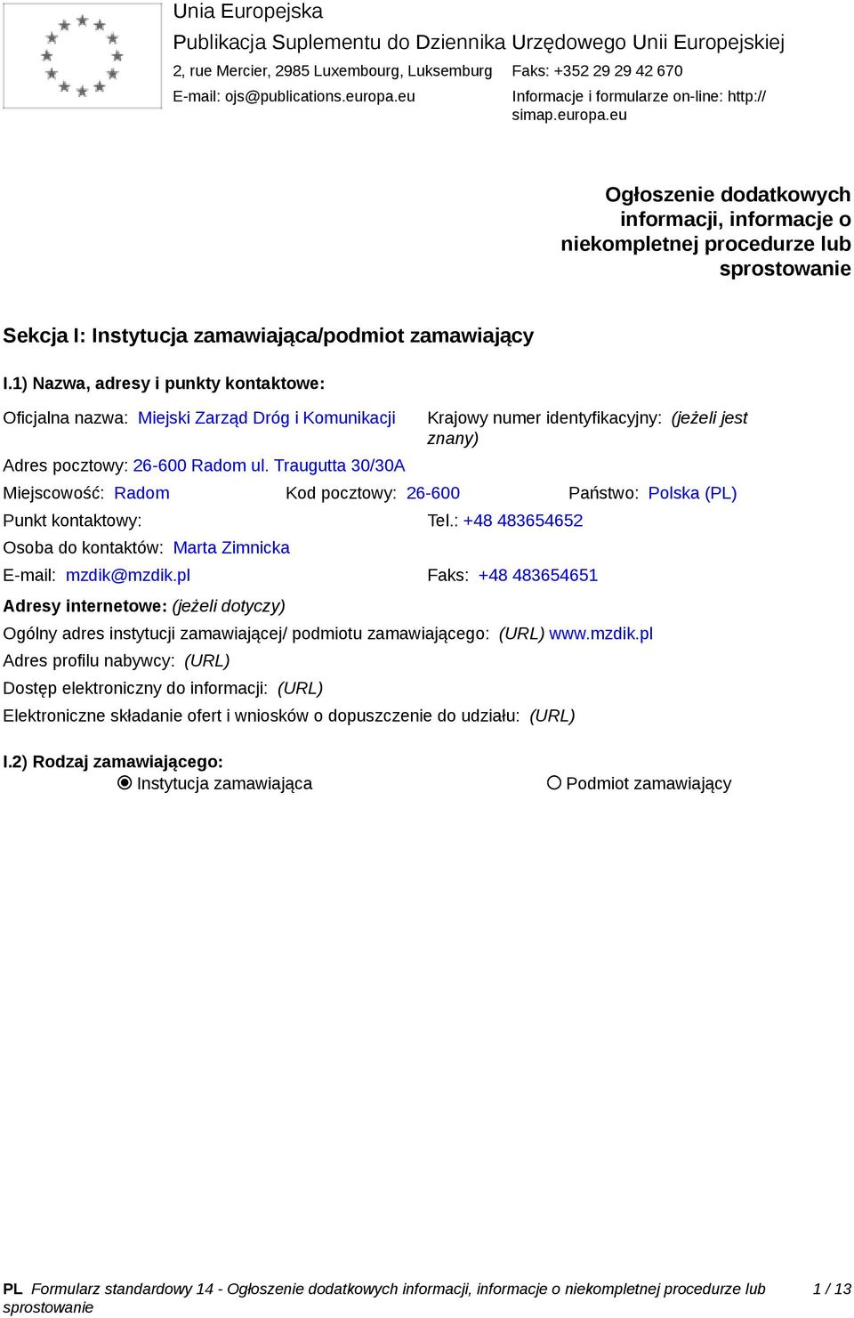 1) Nazwa, adresy i punkty kontaktowe: Oficjalna nazwa: Miejski Zarząd Dróg i Komunikacji Adres pocztowy: 26-600 Radom ul.