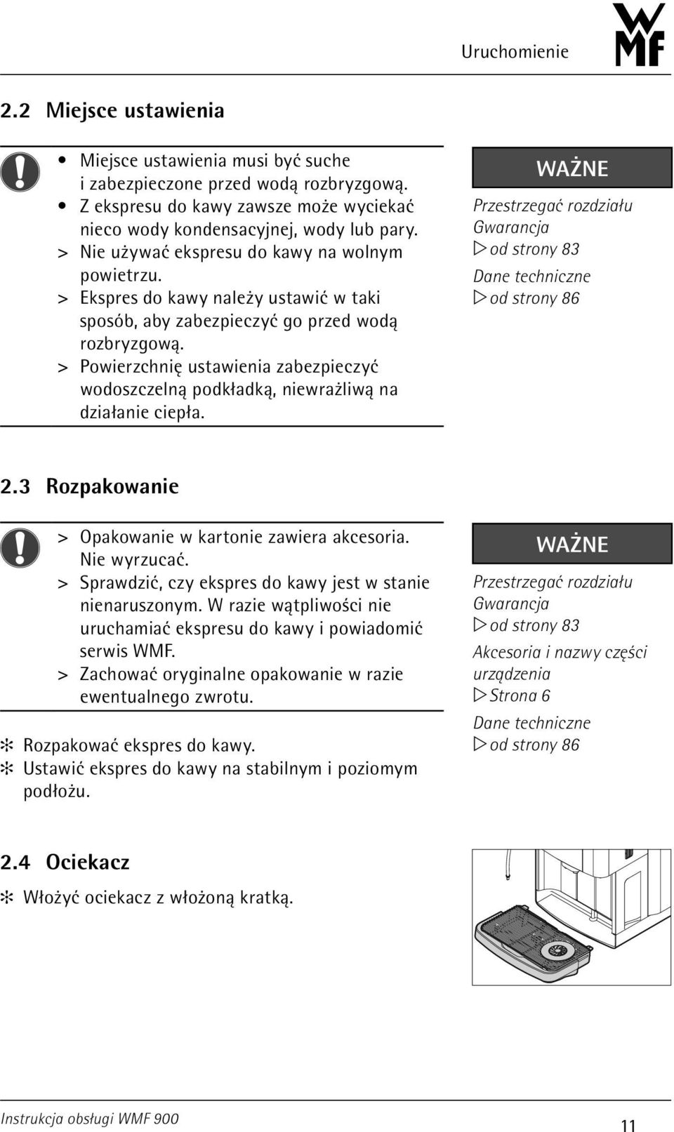 > > Powierzchnię ustawienia zabezpieczyć wodoszczelną podkładką, niewrażliwą na działanie ciepła. Ważne Przestrzegać rozdziału Gwarancja w od strony 83 Dane techniczne w od strony 86 2.