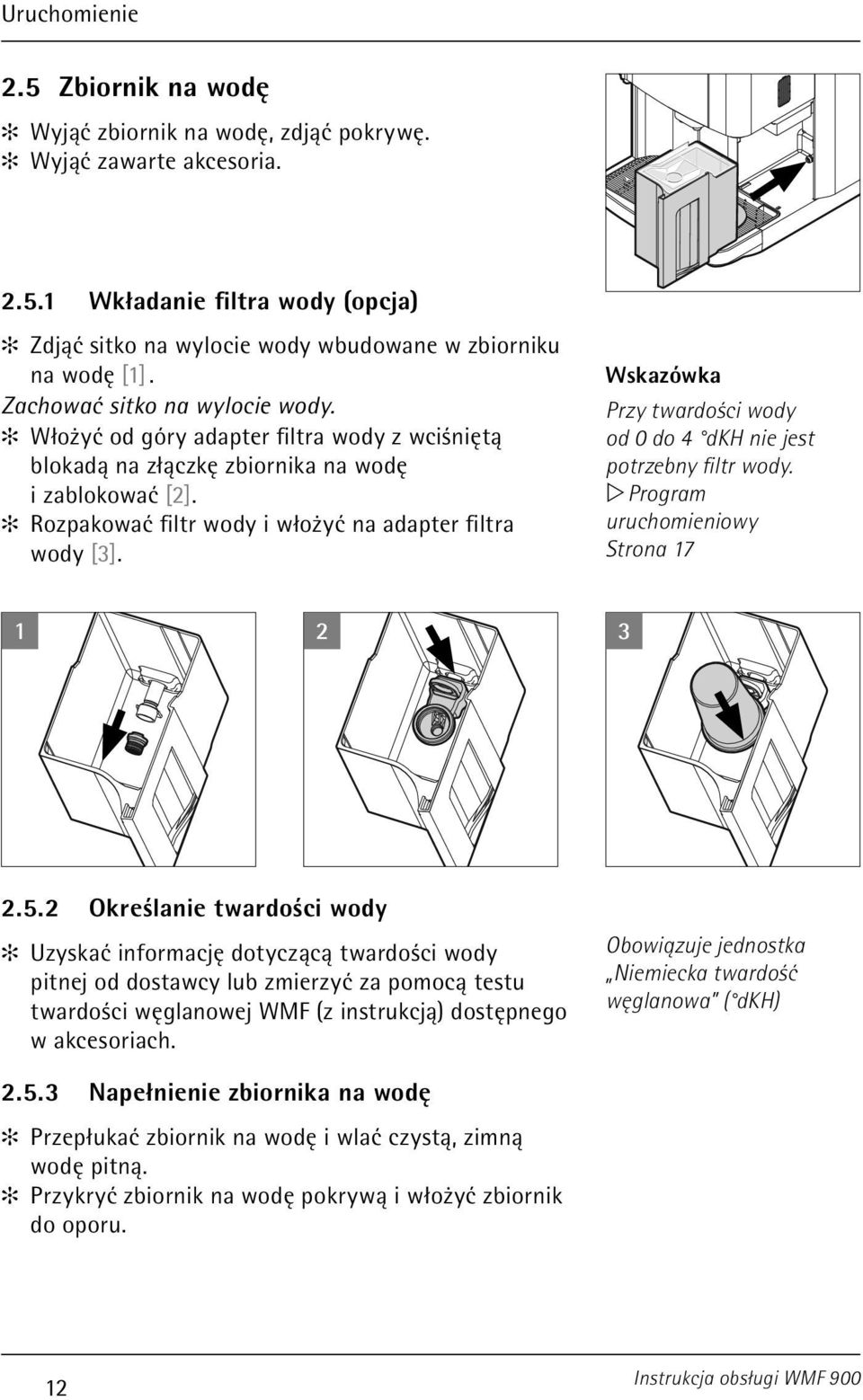 Wskazówka Przy twardości wody od 0 do 4 dkh nie jest potrzebny filtr wody. w Program uruchomieniowy Strona 17 1 2 3 2.5.