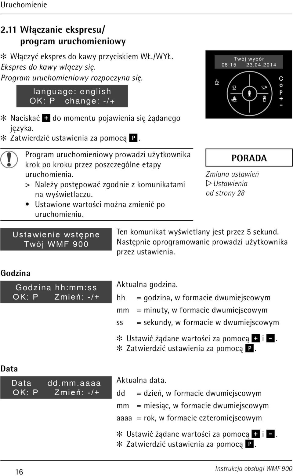 DI_02_11_02 Program uruchomieniowy prowadzi użytkownika krok po kroku przez poszczególne etapy uruchomienia. > > Należy postępować zgodnie z komunikatami na wyświetlaczu.