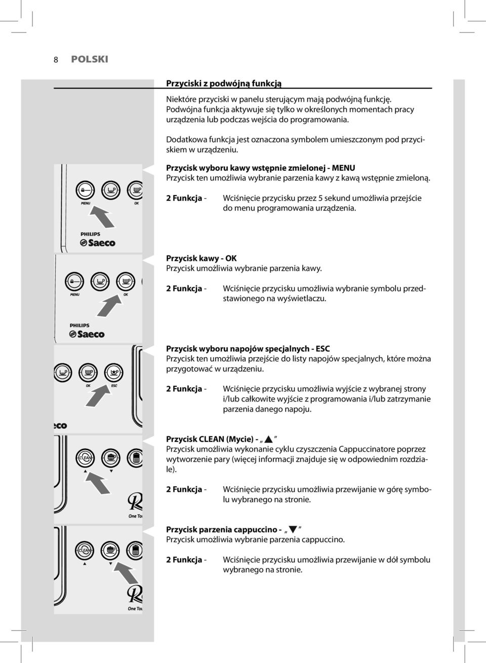 Przycisk wyboru kawy wstępnie zmielonej - MENU Przycisk ten umożliwia wybranie parzenia kawy z kawą wstępnie zmieloną.