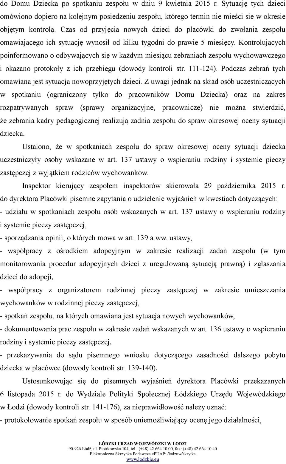 Kontrolujących poinformowano o odbywających się w każdym miesiącu zebraniach zespołu wychowawczego i okazano protokoły z ich przebiegu (dowody kontroli str. 111-124).