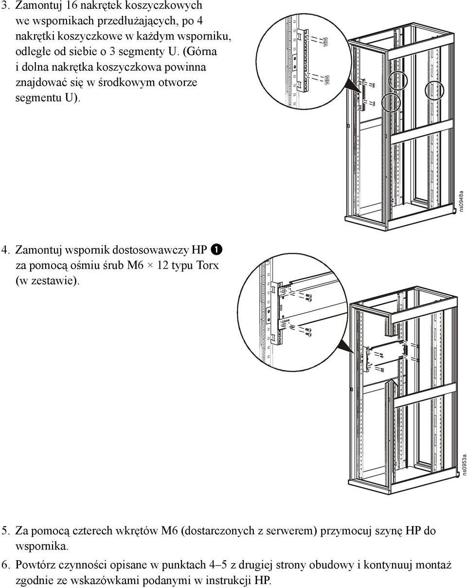 Zamontuj wspornik dostosowawczy HP za pomocą ośmiu śrub M6 12 typu Torx (w zestawie). ns0953a ns0948a 5.