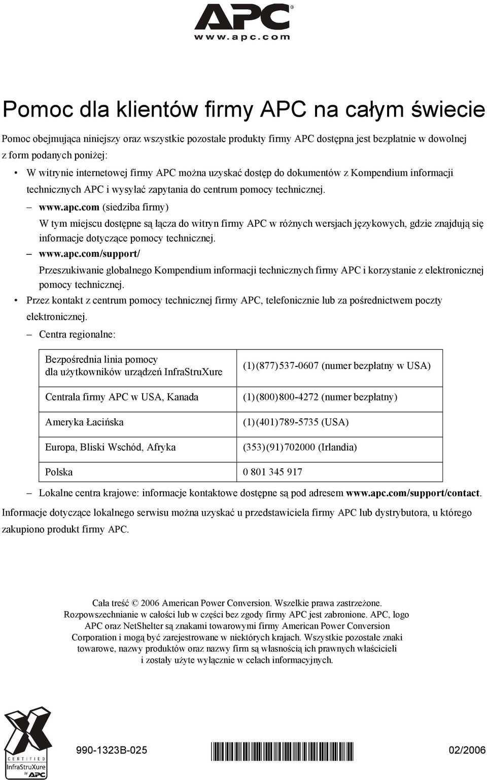 com (siedziba firmy) W tym miejscu dostępne są łącza do witryn firmy APC w różnych wersjach językowych, gdzie znajdują się informacje dotyczące pomocy technicznej. www.apc.