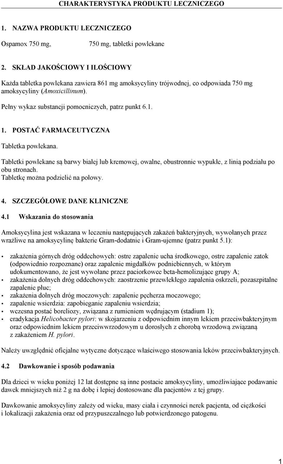 POSTAĆ FARMACEUTYCZNA Tabletka powlekana. Tabletki powlekane są barwy białej lub kremowej, owalne, obustronnie wypukłe, z linią podziału po obu stronach. Tabletkę można podzielić na połowy. 4.