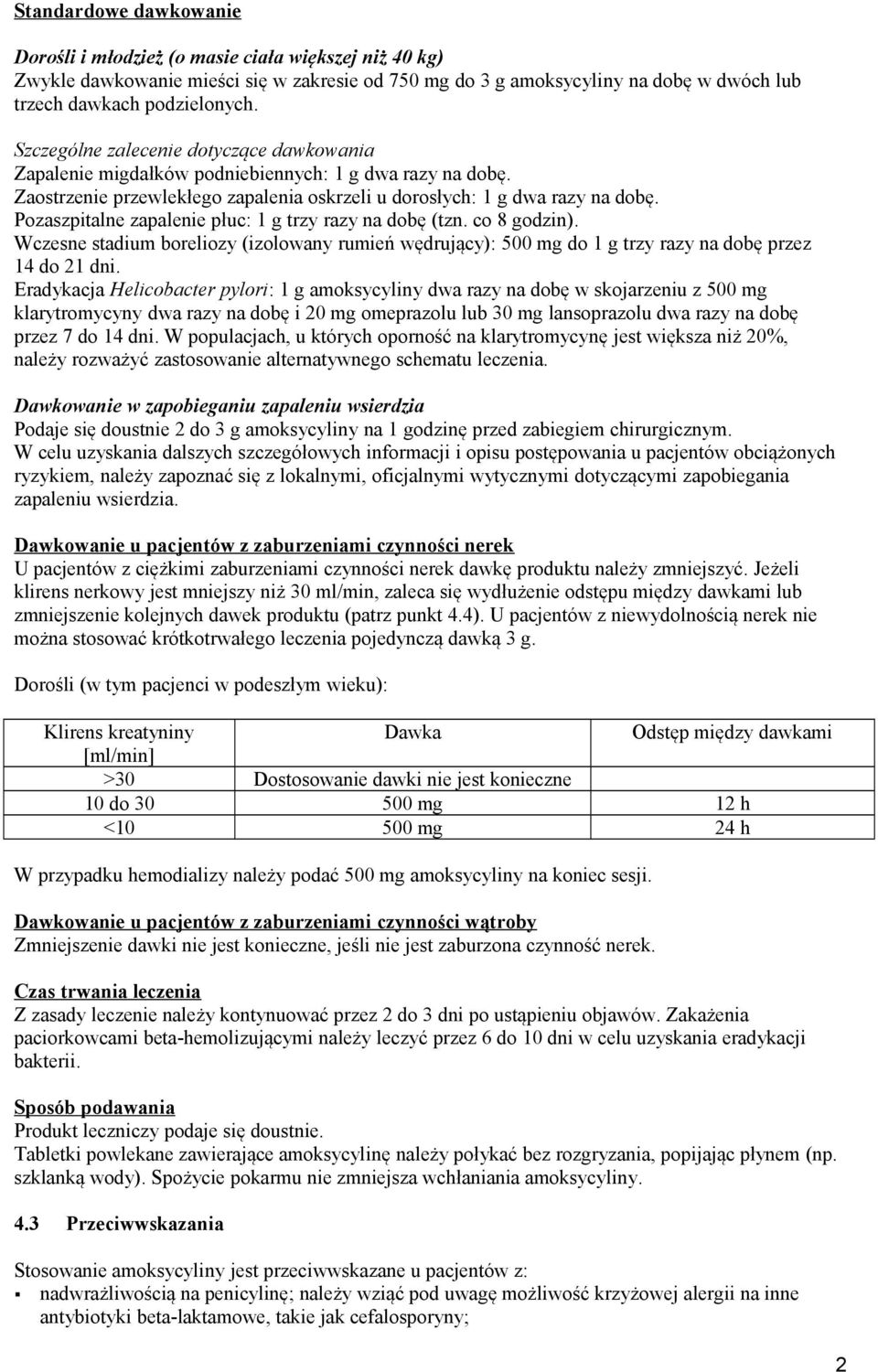 Pozaszpitalne zapalenie płuc: 1 g trzy razy na dobę (tzn. co 8 godzin). Wczesne stadium boreliozy (izolowany rumień wędrujący): 500 mg do 1 g trzy razy na dobę przez 14 do 21 dni.