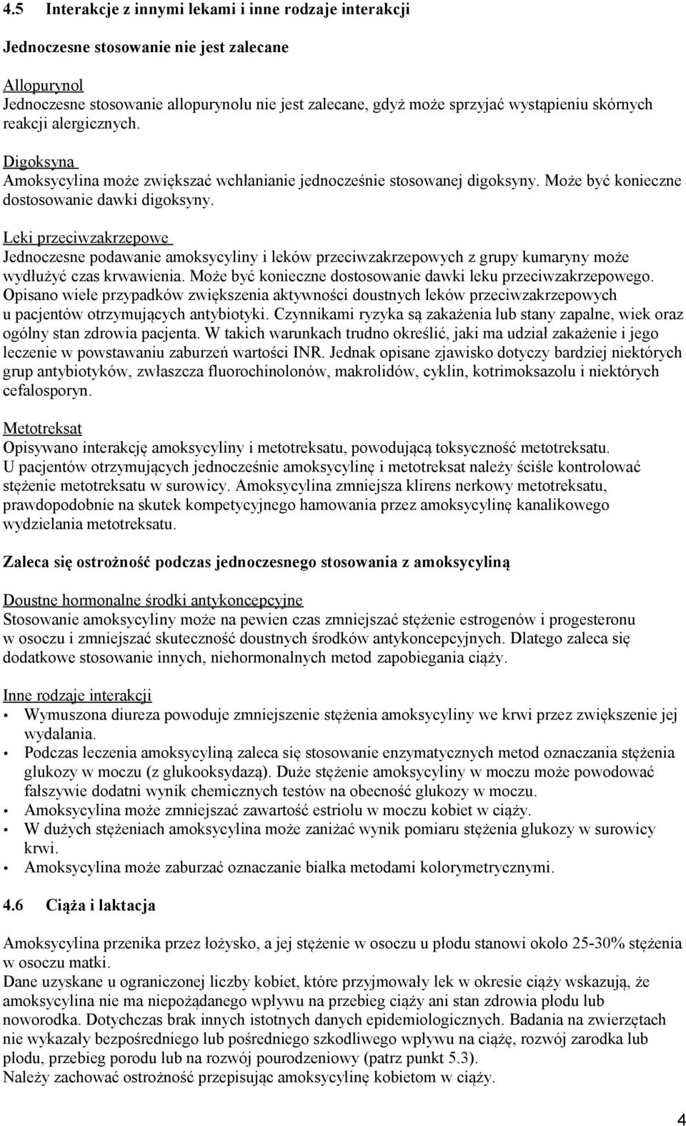 Leki przeciwzakrzepowe Jednoczesne podawanie amoksycyliny i leków przeciwzakrzepowych z grupy kumaryny może wydłużyć czas krwawienia. Może być konieczne dostosowanie dawki leku przeciwzakrzepowego.