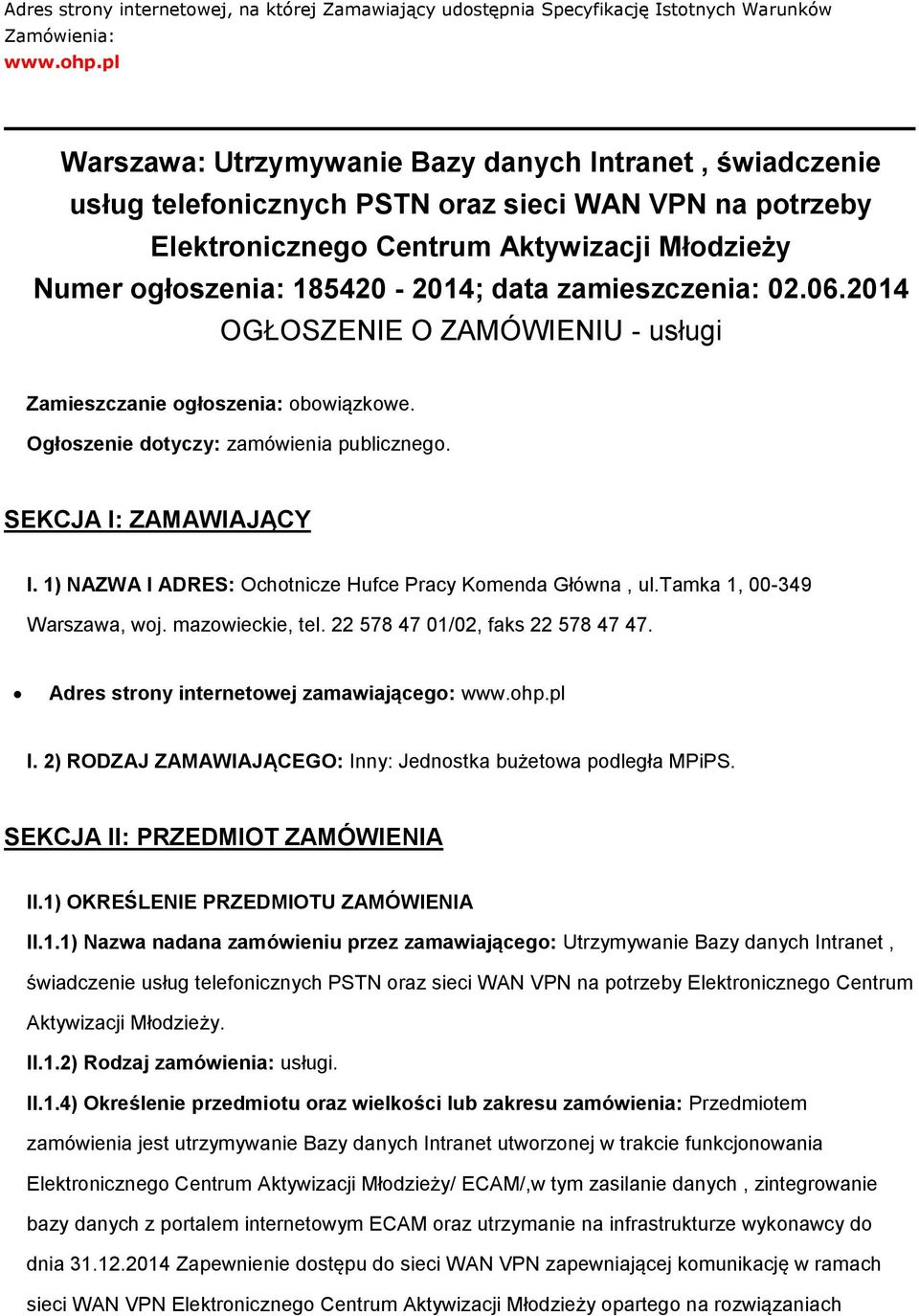 zamieszczenia: 02.06.2014 OGŁOSZENIE O ZAMÓWIENIU - usługi Zamieszczanie głszenia: bwiązkwe. Ogłszenie dtyczy: zamówienia publiczneg. SEKCJA I: ZAMAWIAJĄCY I.