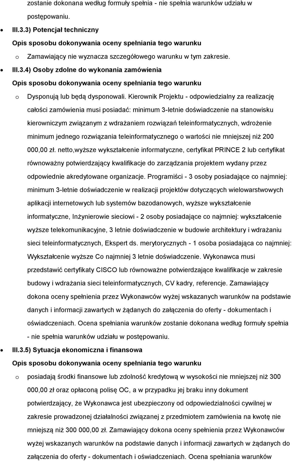 minimum jedneg rzwiązania teleinfrmatyczneg wartści nie mniejszej niż 200 000,00 zł.