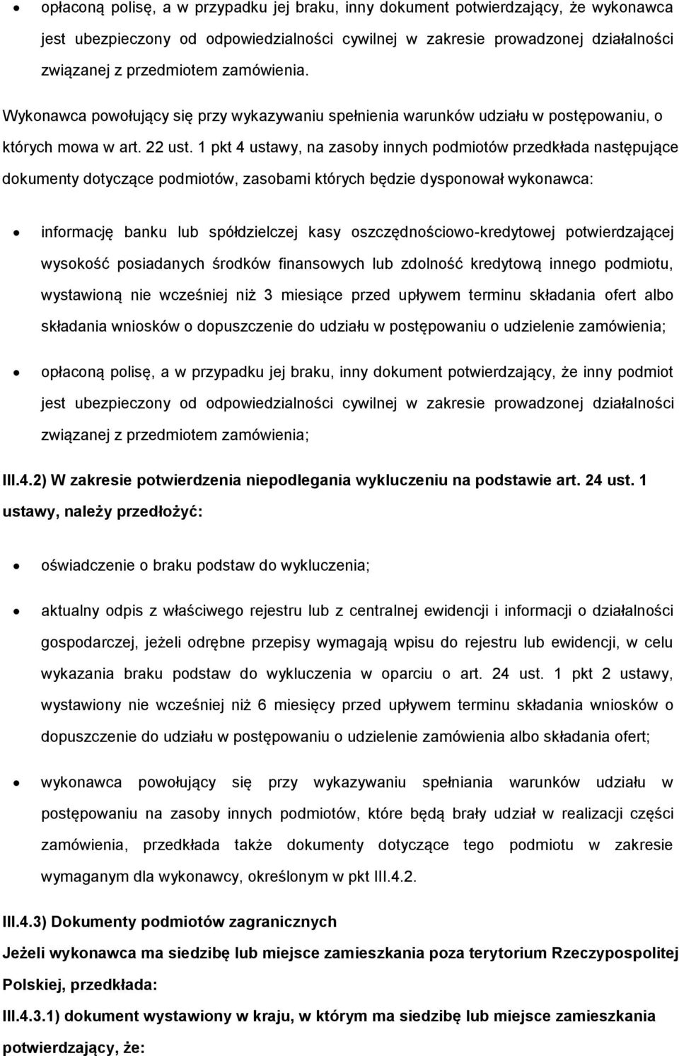 1 pkt 4 ustawy, na zasby innych pdmitów przedkłada następujące dkumenty dtyczące pdmitów, zasbami których będzie dyspnwał wyknawca: infrmację banku lub spółdzielczej kasy szczędnściw-kredytwej