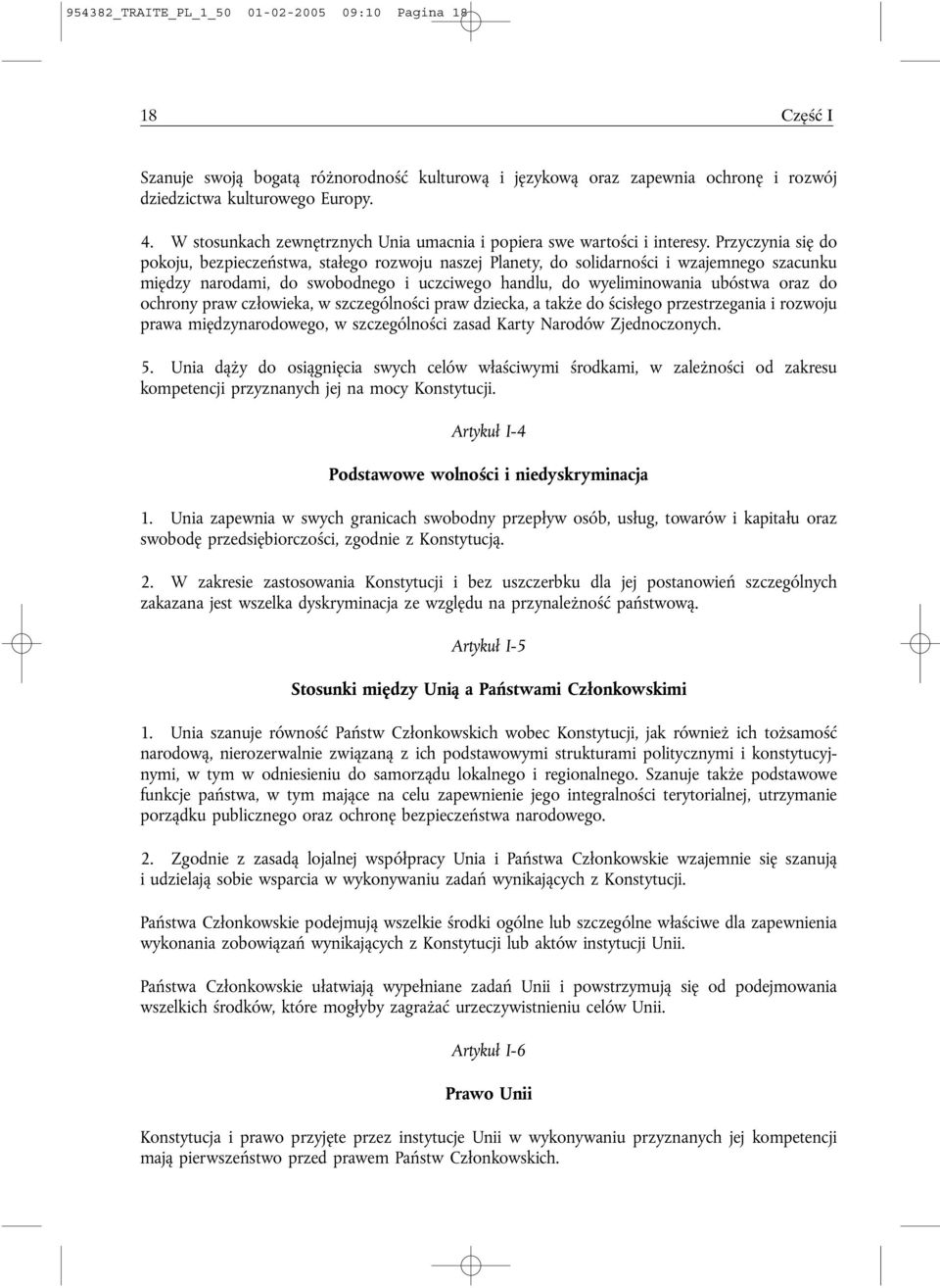 Przyczynia się do pokoju, bezpieczeństwa, stałego rozwoju naszej Planety, do solidarności i wzajemnego szacunku między narodami, do swobodnego i uczciwego handlu, do wyeliminowania ubóstwa oraz do