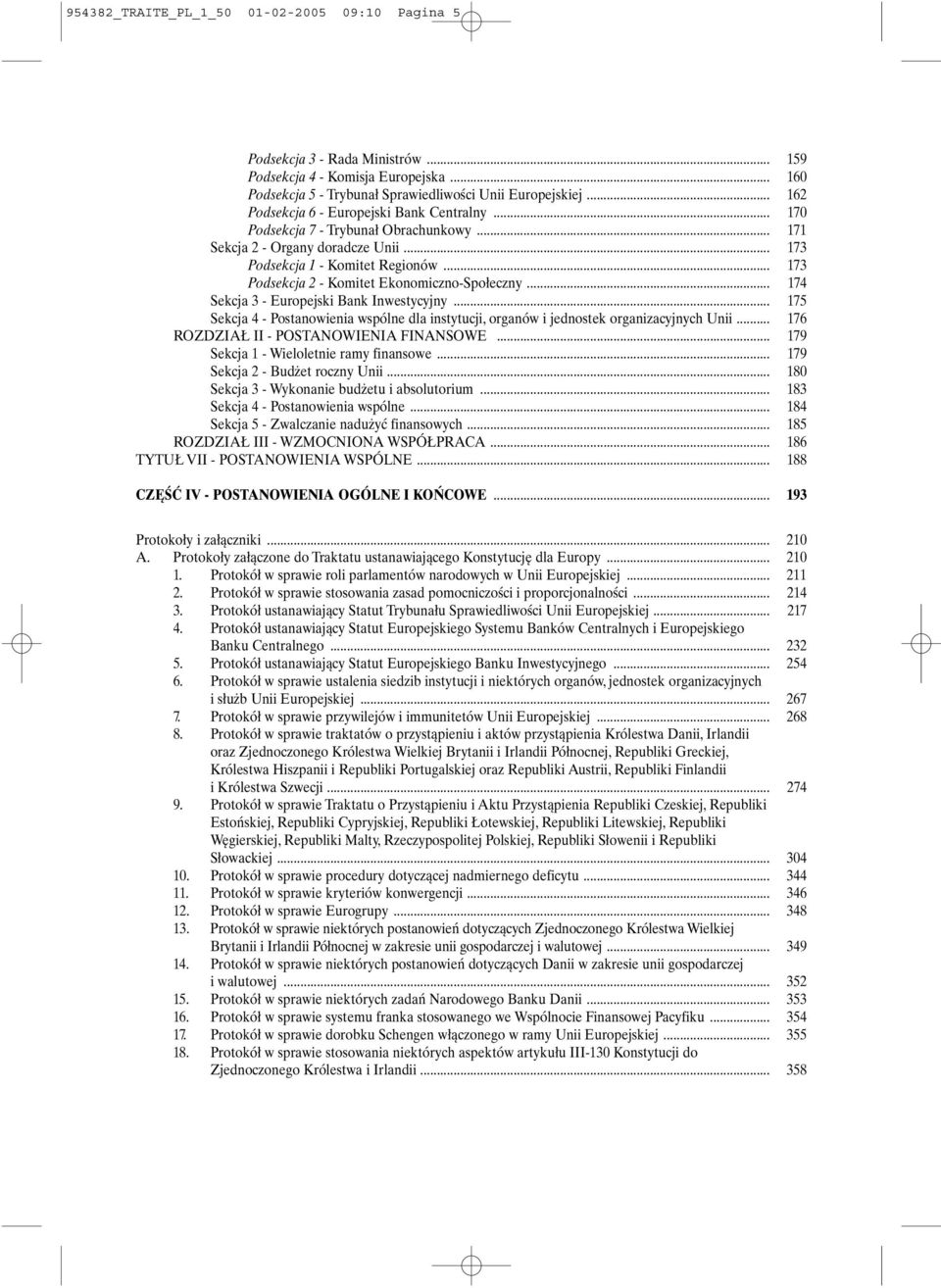 .. 173 Podsekcja 2 - Komitet Ekonomiczno-Społeczny... 174 Sekcja 3 - Europejski Bank Inwestycyjny... 175 Sekcja 4 - Postanowienia wspólne dla instytucji, organów i jednostek organizacyjnych Unii.