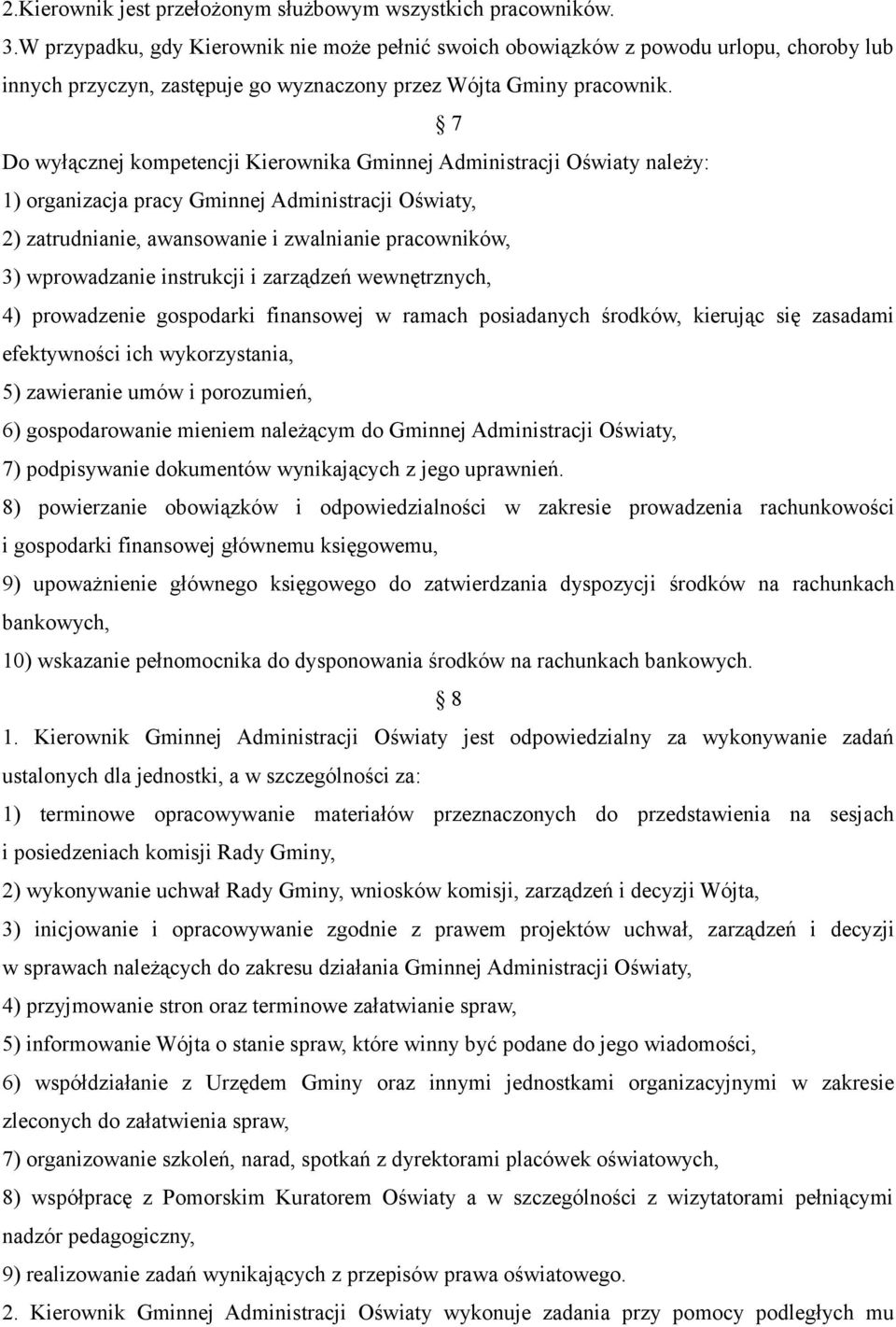 7 Do wyłącznej kompetencji Kierownika Gminnej Administracji Oświaty należy: 1) organizacja pracy Gminnej Administracji Oświaty, 2) zatrudnianie, awansowanie i zwalnianie pracowników, 3) wprowadzanie