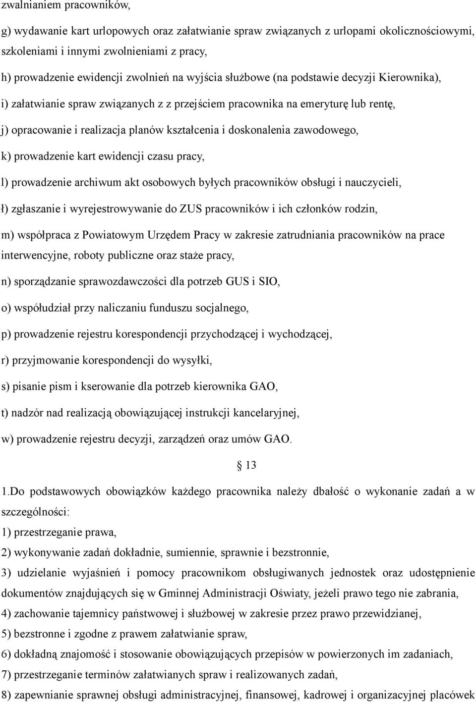 zawodowego, k) prowadzenie kart ewidencji czasu pracy, l) prowadzenie archiwum akt osobowych byłych pracowników obsługi i nauczycieli, ł) zgłaszanie i wyrejestrowywanie do ZUS pracowników i ich