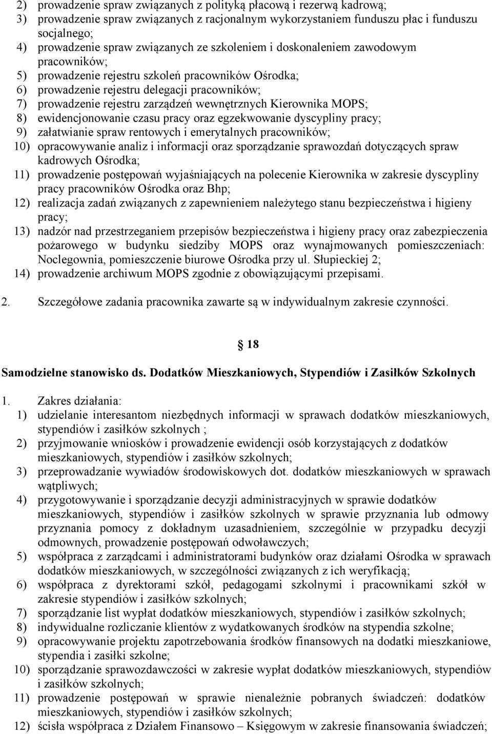 Kierownika MOPS; 8) ewidencjonowanie czasu pracy oraz egzekwowanie dyscypliny pracy; 9) załatwianie spraw rentowych i emerytalnych pracowników; 10) opracowywanie analiz i informacji oraz sporządzanie