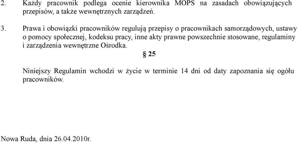 Prawa i obowiązki pracowników regulują przepisy o pracownikach samorządowych, ustawy o pomocy społecznej, kodeksu