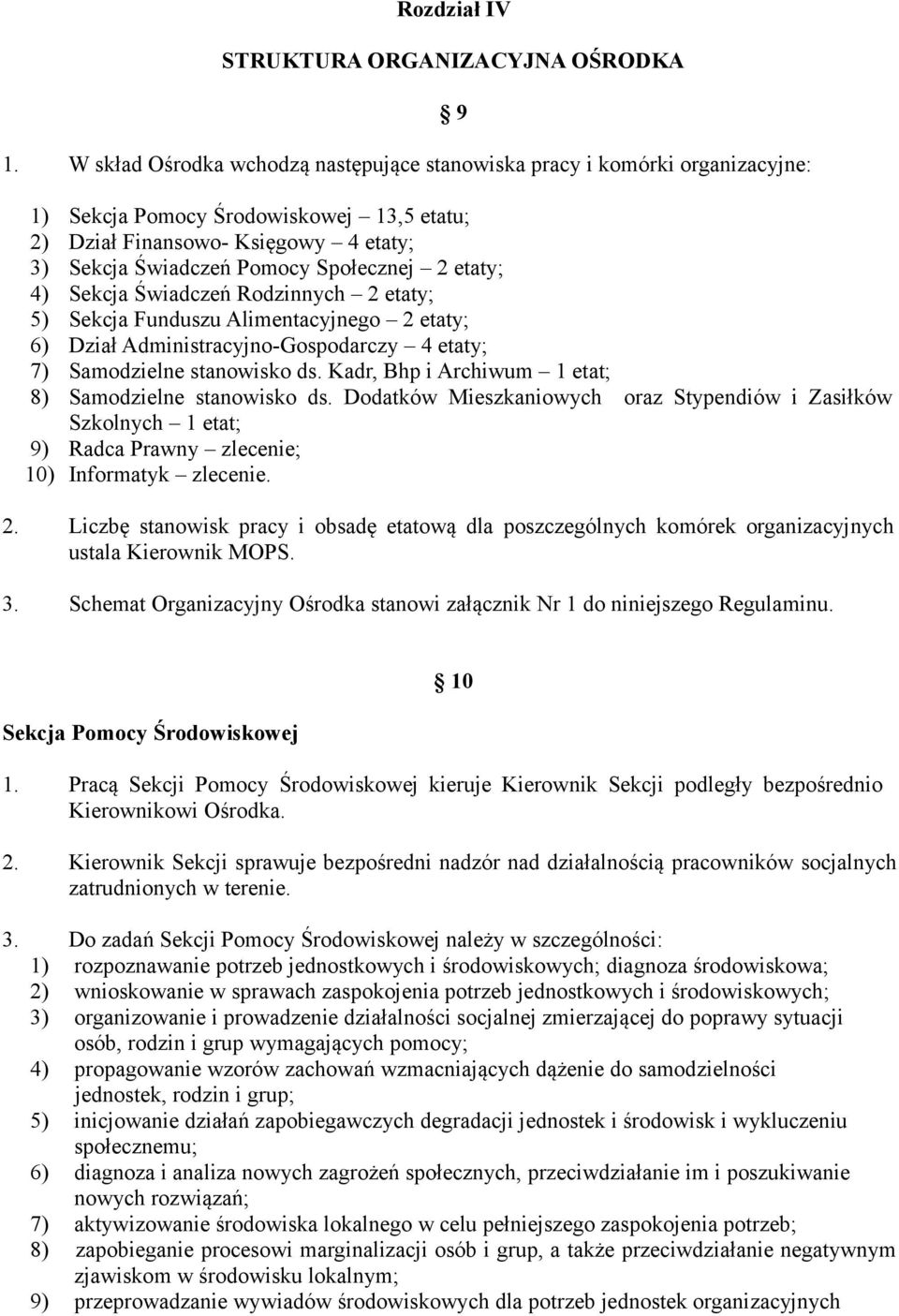 2 etaty; 4) Sekcja Świadczeń Rodzinnych 2 etaty; 5) Sekcja Funduszu Alimentacyjnego 2 etaty; 6) Dział Administracyjno-Gospodarczy 4 etaty; 7) Samodzielne stanowisko ds.