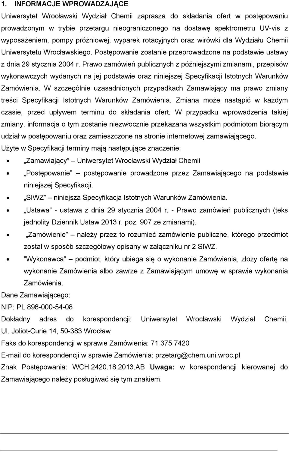 Prawo zamówień publicznych z późniejszymi zmianami, przepisów wykonawczych wydanych na jej podstawie oraz niniejszej Specyfikacji Istotnych Warunków Zamówienia.