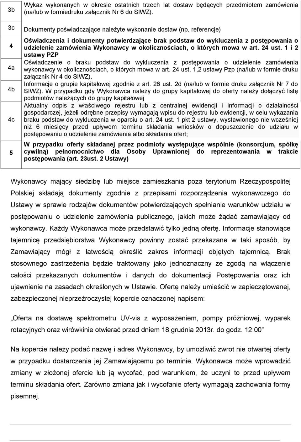 referencje) Oświadczenia i dokumenty potwierdzające brak podstaw do wykluczenia z postępowania o udzielenie zamówienia Wykonawcy w okolicznościach, o których mowa w art. 24 ust.