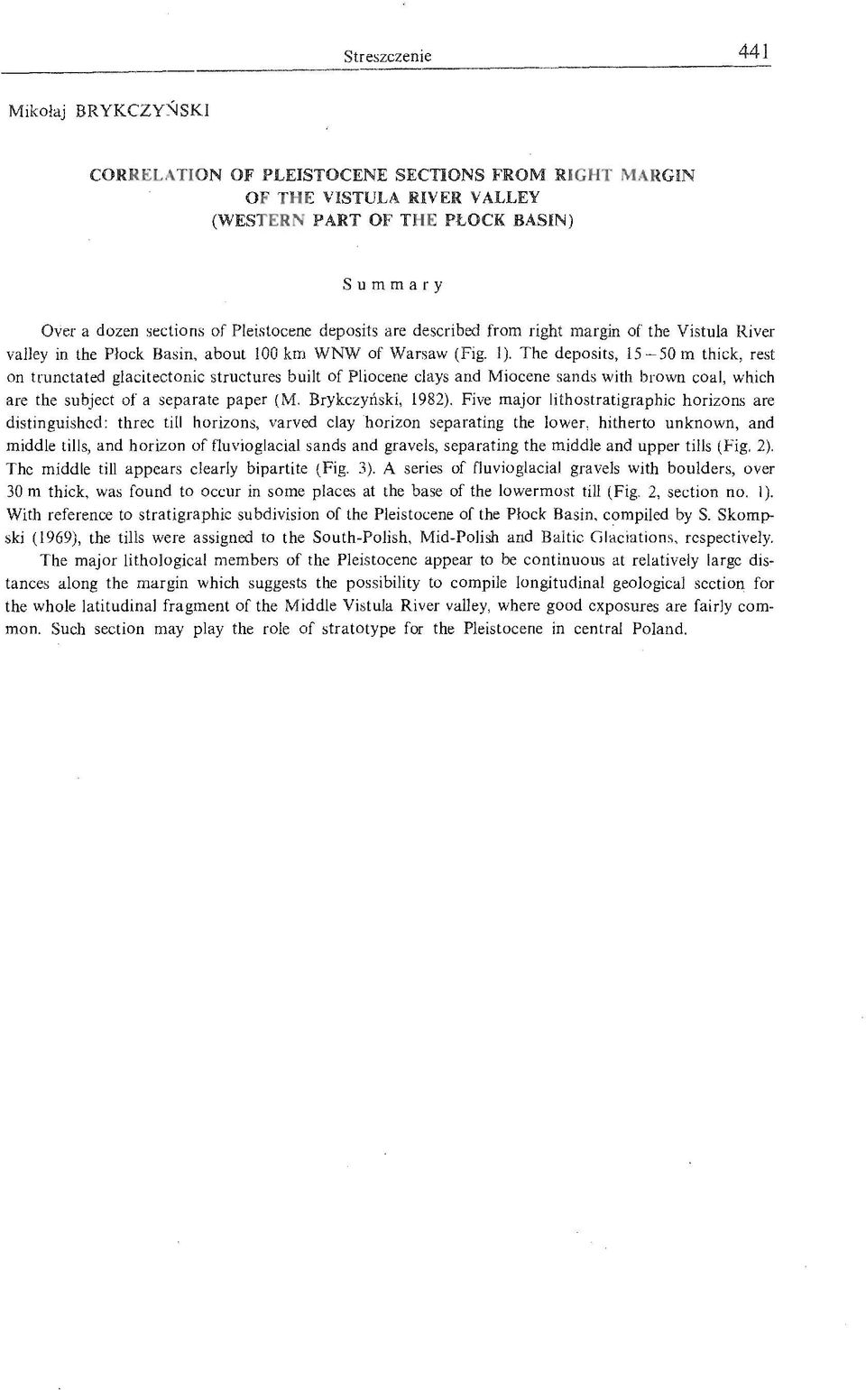 The deposits, 15-50 m thick, rest on trunctated glacitectonic structures built of Pliocene clays and Miocene sands with brown coal, which are the subject of a separate paper (M. Brykczynski, 1982).