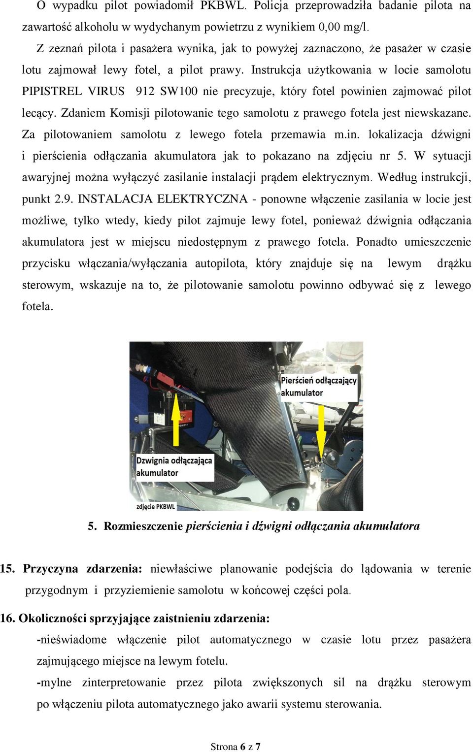 Instrukcja użytkowania w locie samolotu PIPISTREL VIRUS 912 SW100 nie precyzuje, który fotel powinien zajmować pilot lecący.