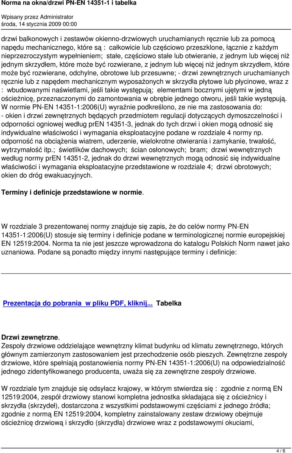 odchylne, obrotowe lub przesuwne; - drzwi zewnętrznych uruchamianych ręcznie lub z napędem mechanicznym wyposażonych w skrzydła płytowe lub płycinowe, wraz z : wbudowanymi naświetlami, jeśli takie