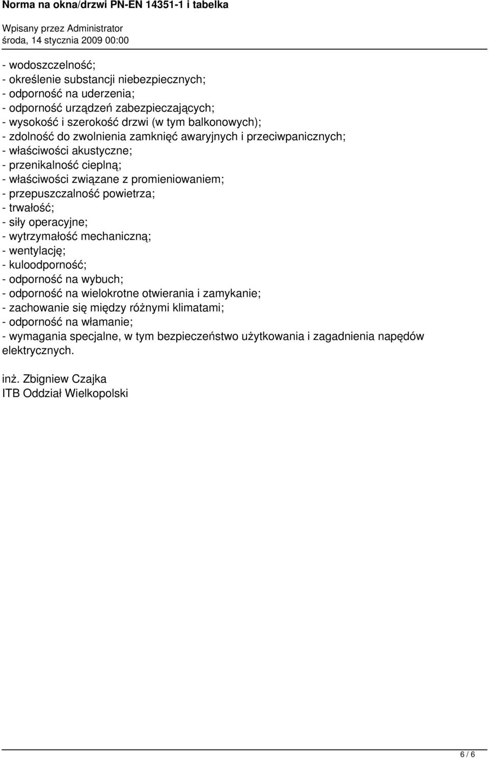 powietrza; - trwałość; - siły operacyjne; - wytrzymałość mechaniczną; - wentylację; - kuloodporność; - odporność na wybuch; - odporność na wielokrotne otwierania i zamykanie; -