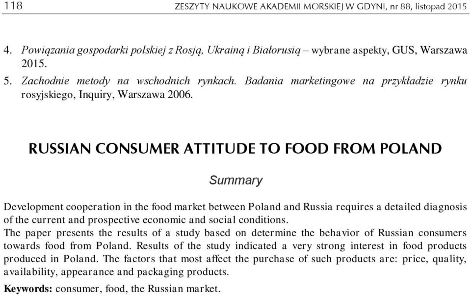 RUSSIAN CONSUMER ATTITUDE TO FOOD FROM POLAND Summary Development cooperation in the food market between Poland and Russia requires a detailed diagnosis of the current and prospective economic and