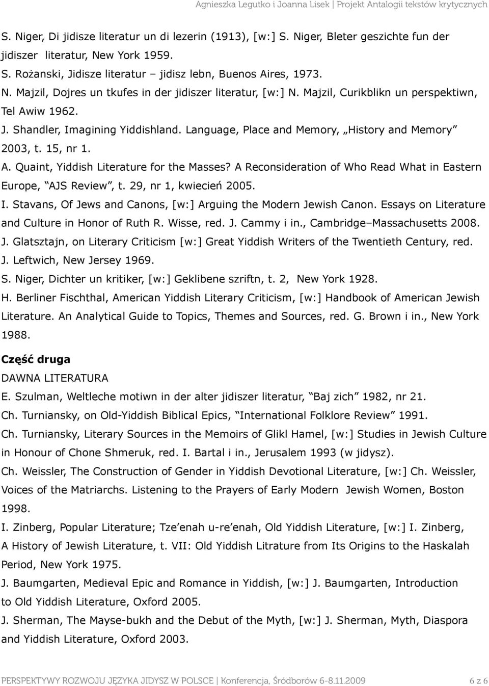 A Reconsideration of Who Read What in Eastern Europe, AJS Review, t. 29, nr 1, kwiecień 2005. I. Stavans, Of Jews and Canons, [w:] Arguing the Modern Jewish Canon.