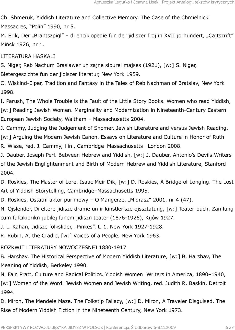 Wiskind-Elper, Tradition and Fantasy in the Tales of Reb Nachman of Bratslav, New York 1998. I. Parush, The Whole Trouble is the Fault of the Little Story Books.