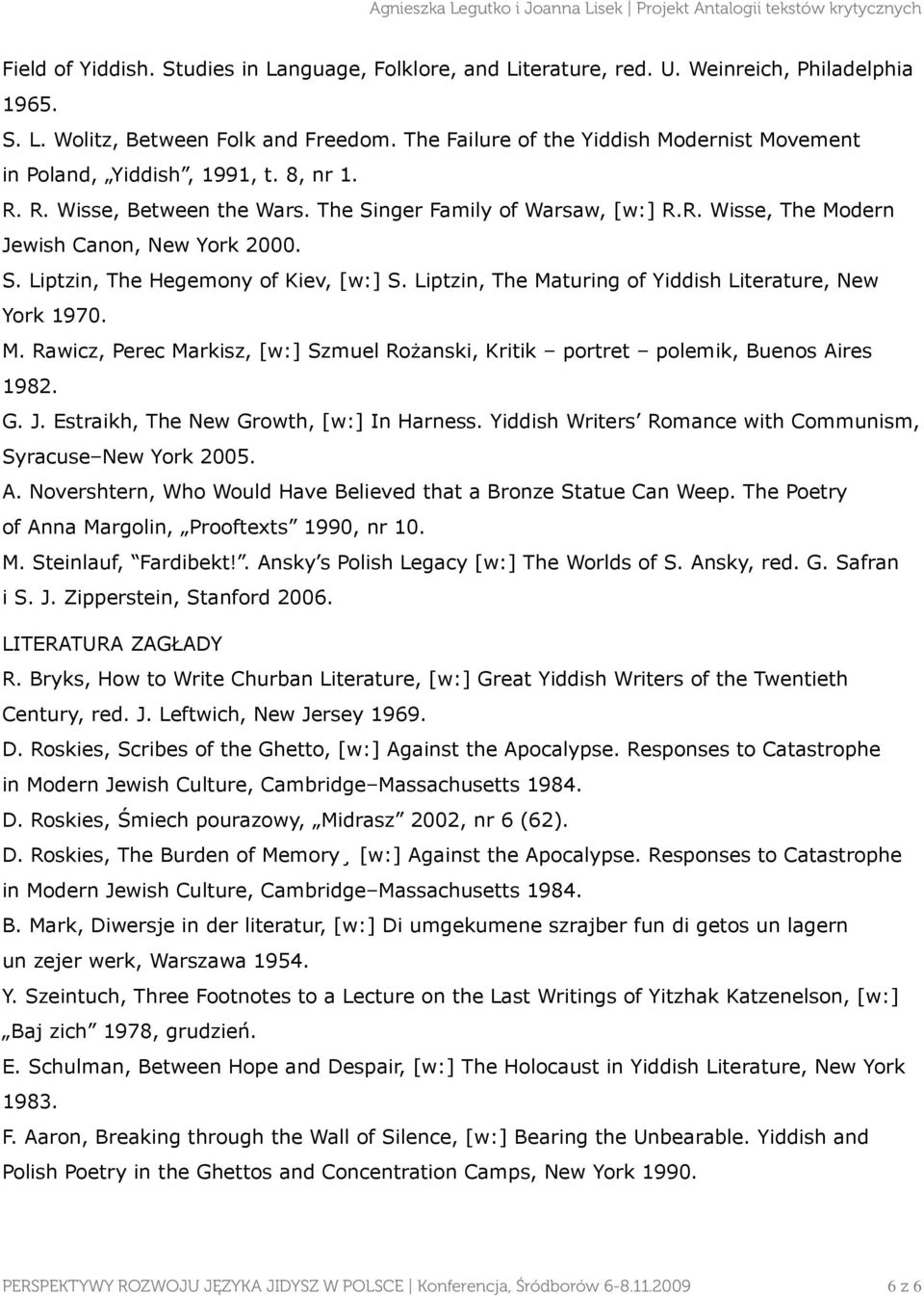 S. Liptzin, The Hegemony of Kiev, [w:] S. Liptzin, The Maturing of Yiddish Literature, New York 1970. M. Rawicz, Perec Markisz, [w:] Szmuel Rożanski, Kritik portret polemik, Buenos Aires 1982. G. J.