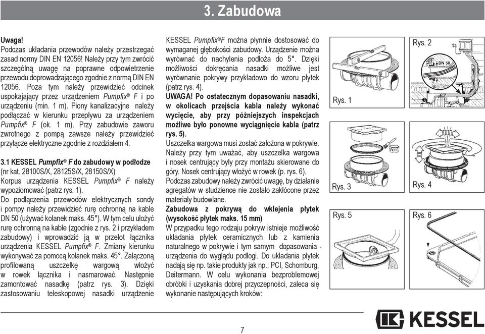 Poza tym należy przewidzieć odcinek uspokajający przez urządzeniem Pumpfix F i po urządzeniu (min. 1 m).