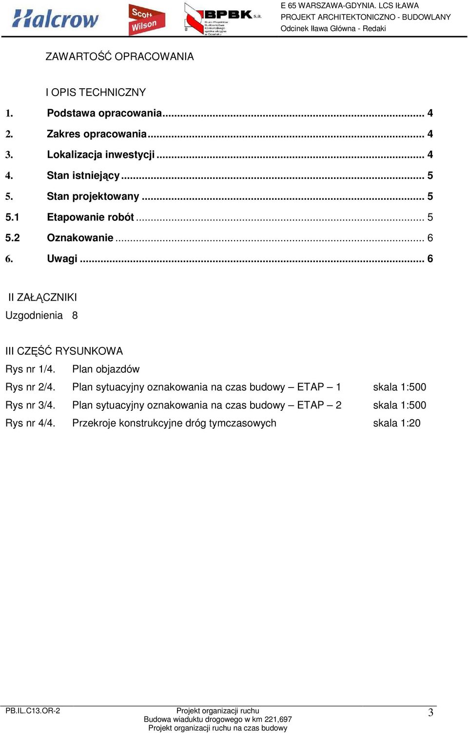 .. 6 II ZAŁĄCZNIKI Uzgodnienia 8 III CZĘŚĆ RYSUNKOWA Rys nr 1/4. Plan objazdów Rys nr 2/4.