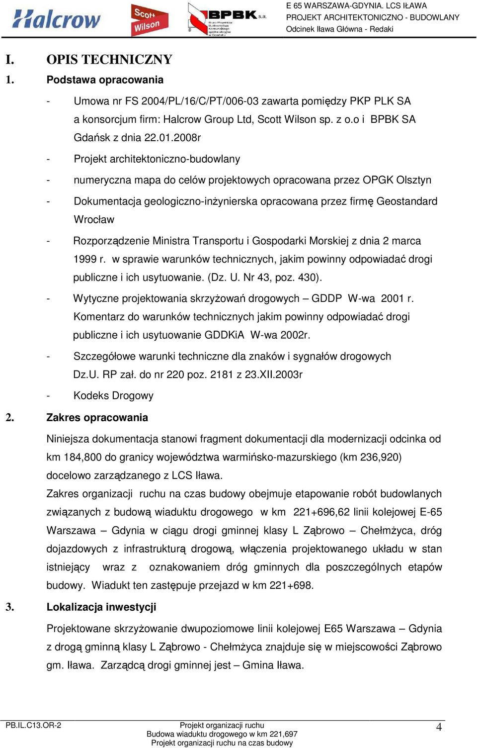 Rozporządzenie Ministra Transportu i Gospodarki Morskiej z dnia 2 marca 1999 r. w sprawie warunków technicznych, jakim powinny odpowiadać drogi publiczne i ich usytuowanie. (Dz. U. Nr 43, poz. 430).