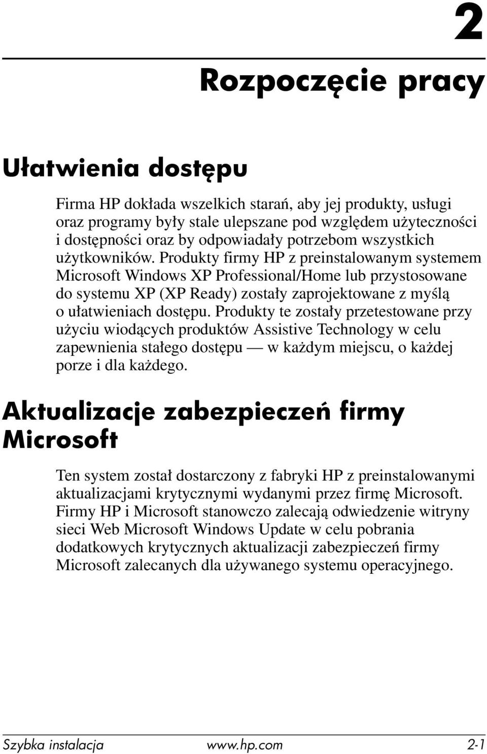 Produkty firmy HP z preinstalowanym systemem Microsoft Windows XP Professional/Home lub przystosowane do systemu XP (XP Ready) zostały zaprojektowane z myślą o ułatwieniach dostępu.