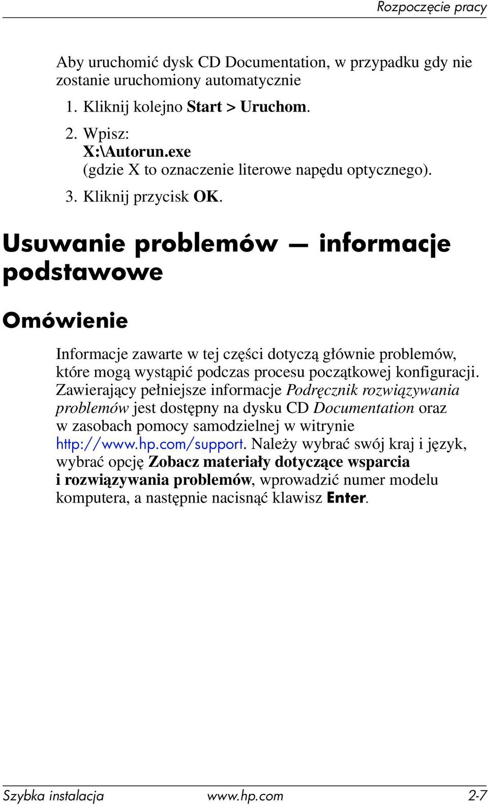 Usuwanie problemów informacje podstawowe Omówienie Informacje zawarte w tej części dotyczą głównie problemów, które mogą wystąpić podczas procesu początkowej konfiguracji.