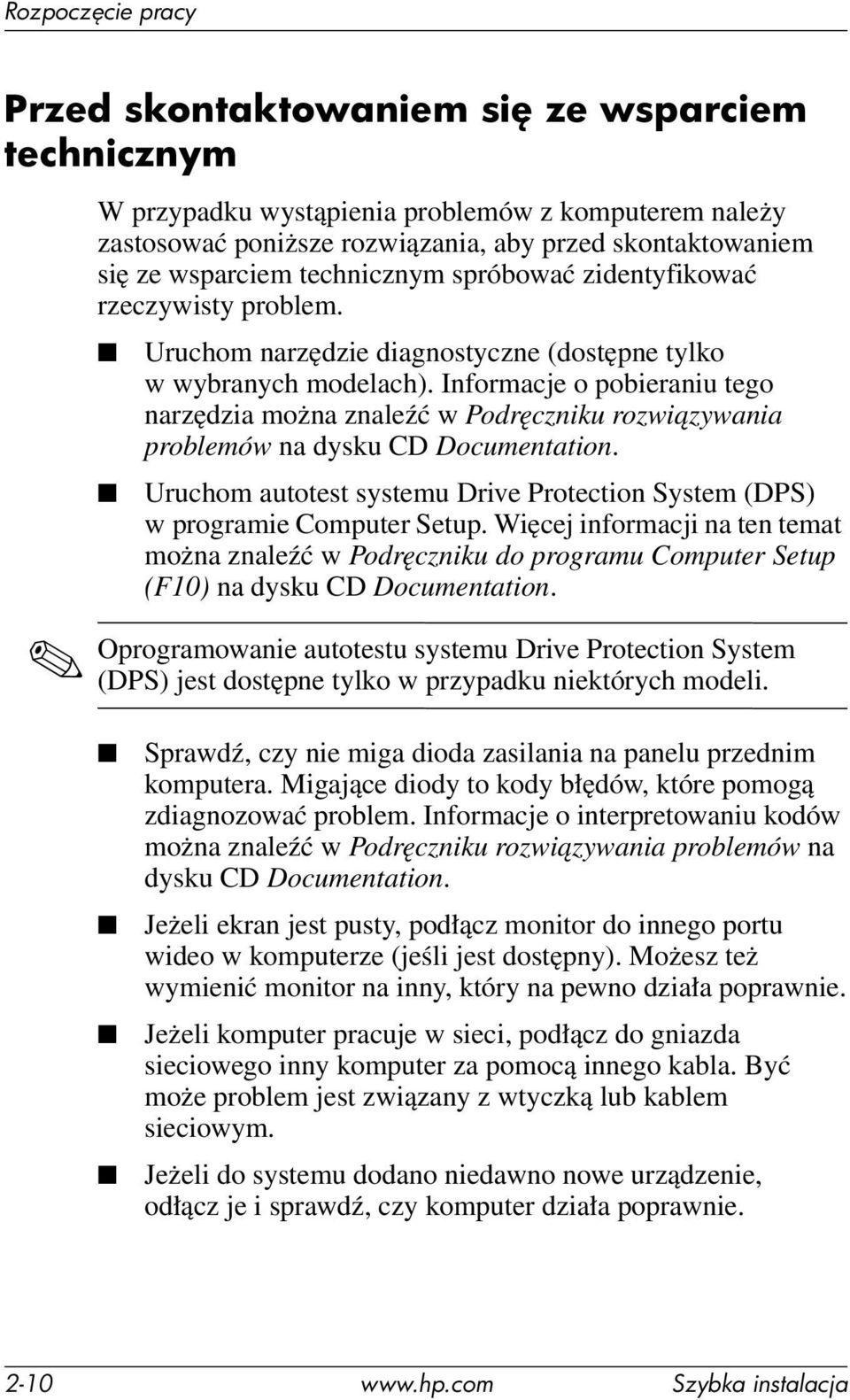 Informacje o pobieraniu tego narzędzia można znaleźć w Podręczniku rozwiązywania problemów na dysku CD Documentation. Uruchom autotest systemu Drive Protection System (DPS) w programie Computer Setup.