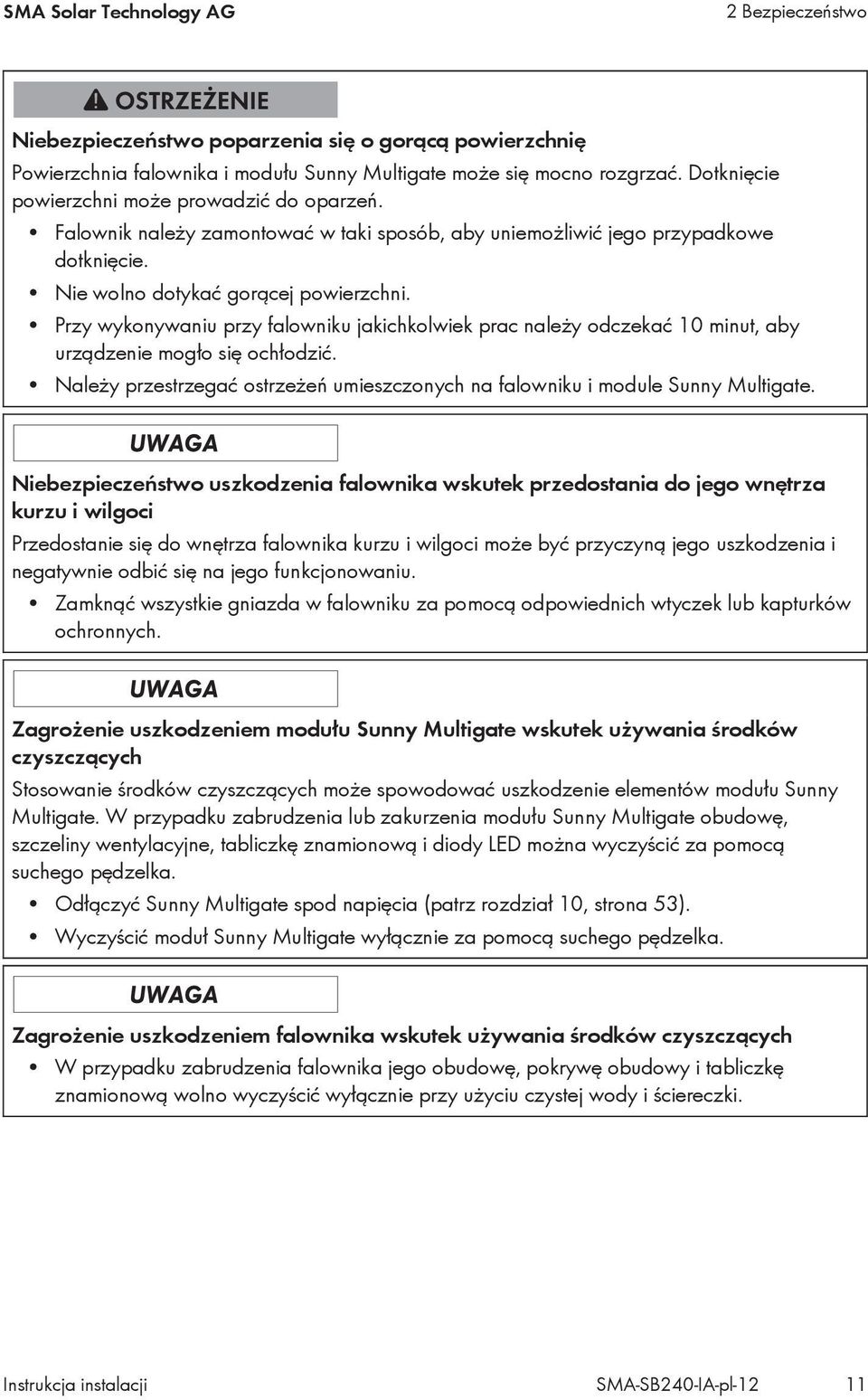 Przy wykonywaniu przy falowniku jakichkolwiek prac należy odczekać 10 minut, aby urządzenie mogło się ochłodzić. Należy przestrzegać ostrzeżeń umieszczonych na falowniku i module Sunny Multigate.