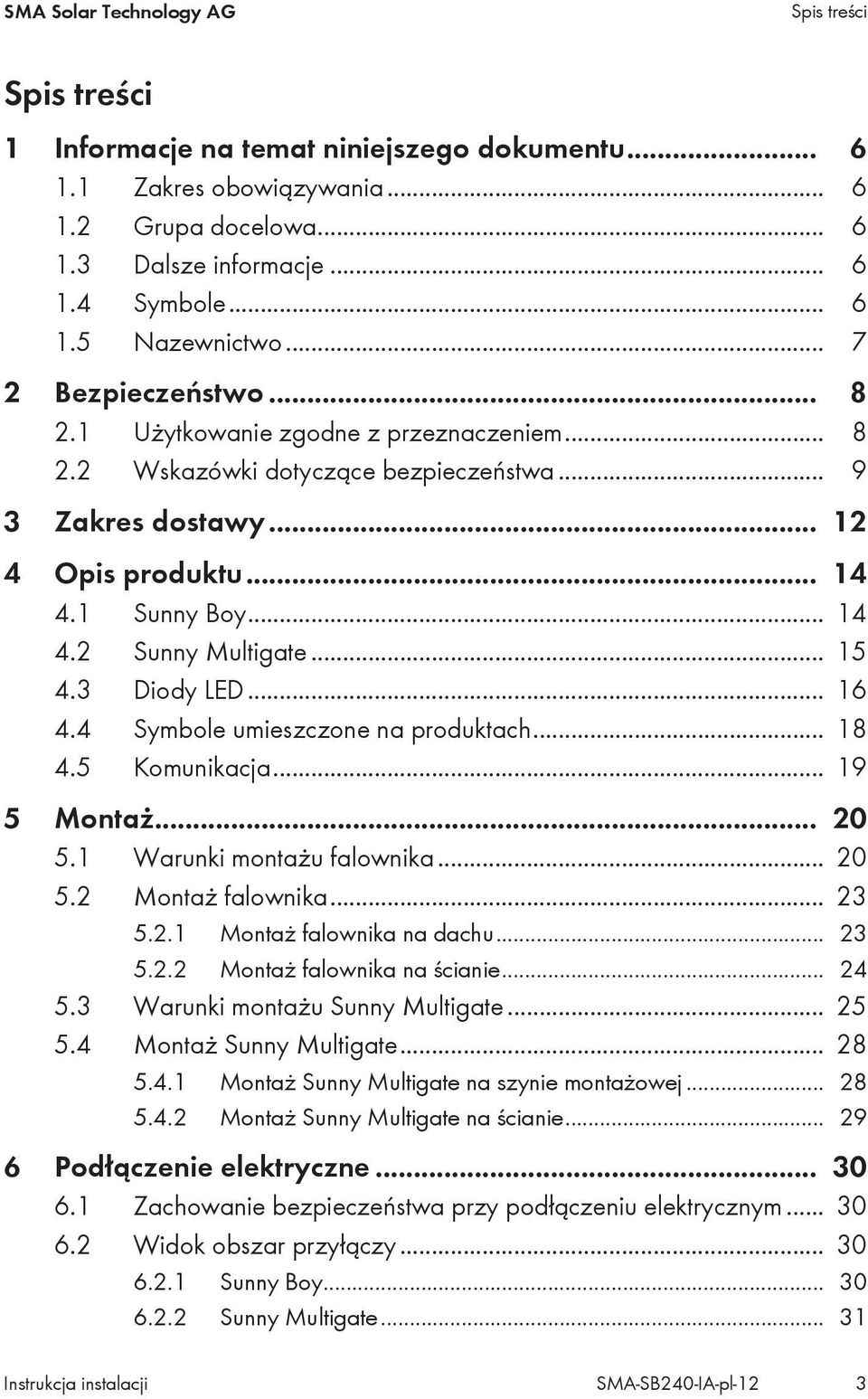 .. 15 4.3 Diody LED... 16 4.4 Symbole umieszczone na produktach... 18 4.5 Komunikacja... 19 5 Montaż... 20 5.1 Warunki montażu falownika... 20 5.2 Montaż falownika... 23 5.2.1 Montaż falownika na dachu.