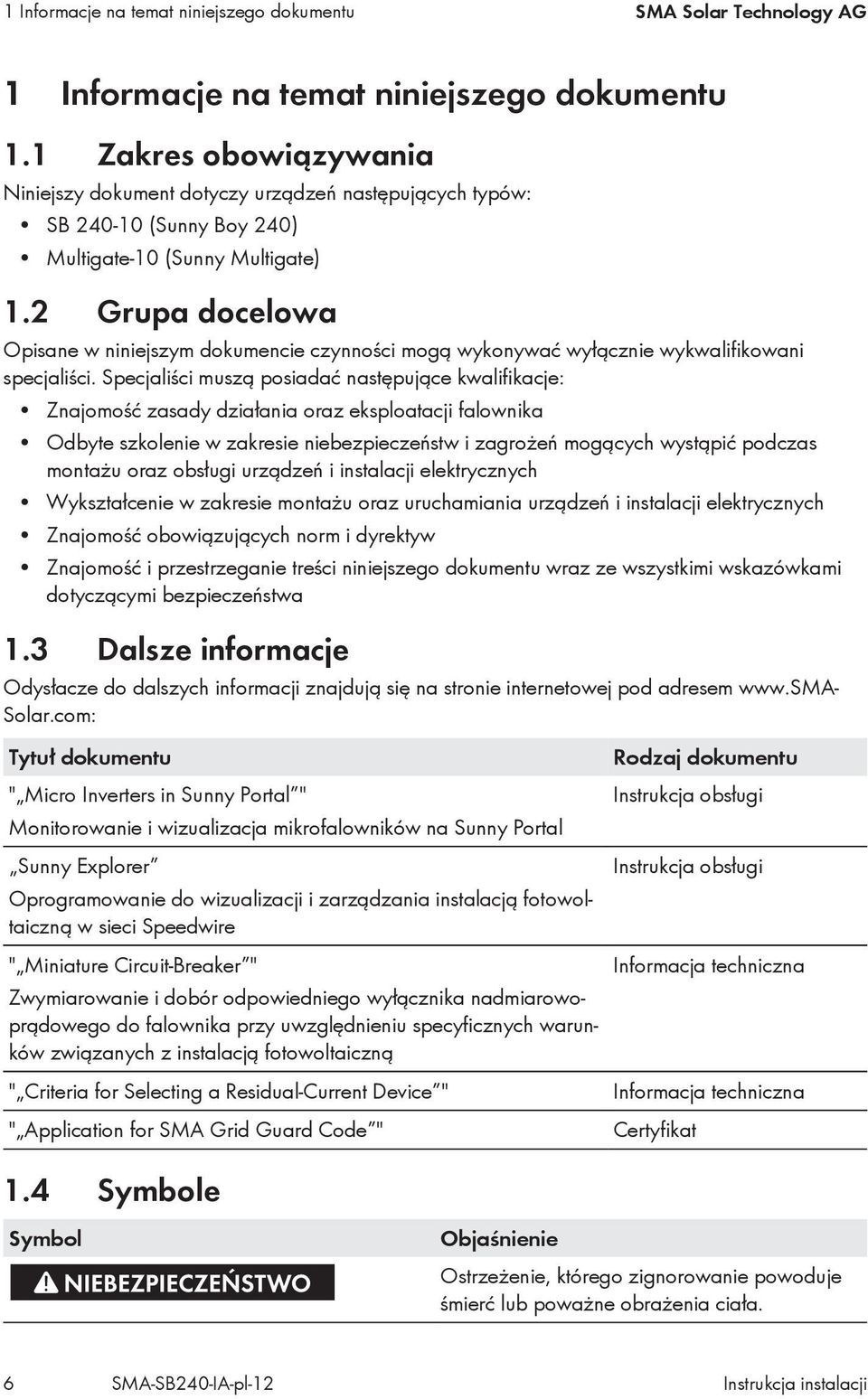 2 Grupa docelowa Opisane w niniejszym dokumencie czynności mogą wykonywać wyłącznie wykwalifikowani specjaliści.