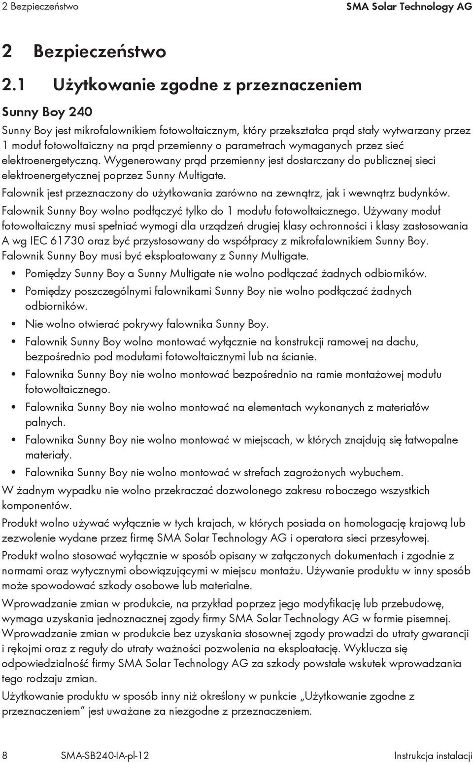 parametrach wymaganych przez sieć elektroenergetyczną. Wygenerowany prąd przemienny jest dostarczany do publicznej sieci elektroenergetycznej poprzez Sunny Multigate.