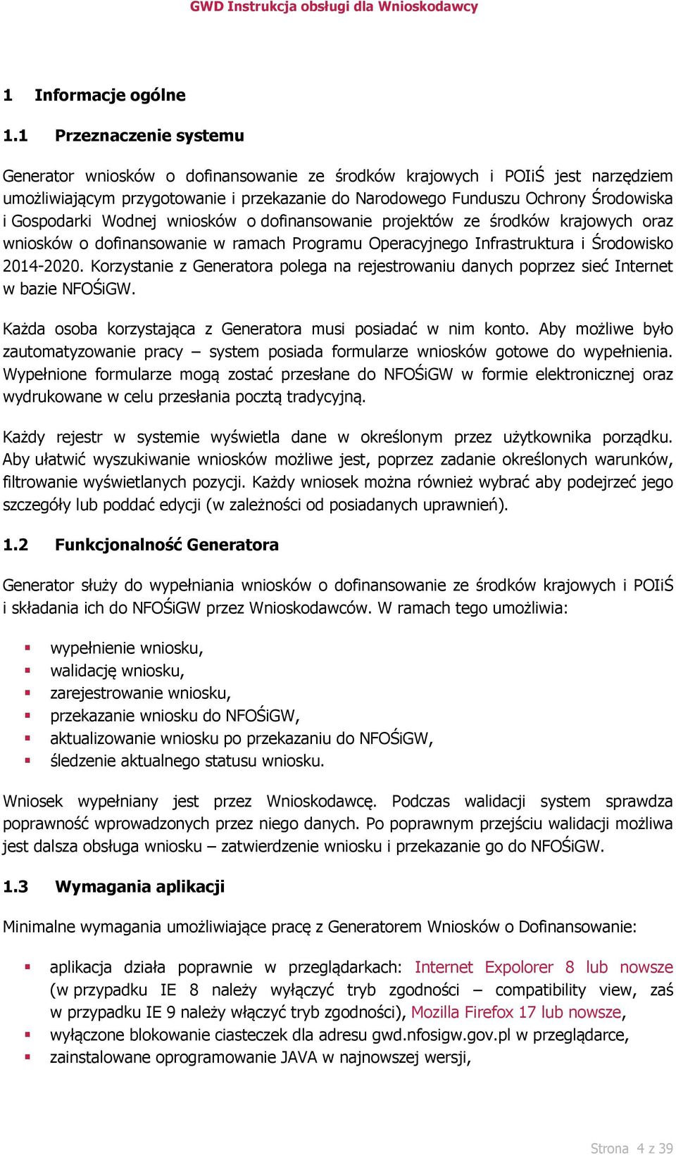 Gospodarki Wodnej wniosków o dofinansowanie projektów ze środków krajowych oraz wniosków o dofinansowanie w ramach Programu Operacyjnego Infrastruktura i Środowisko 2014-2020.