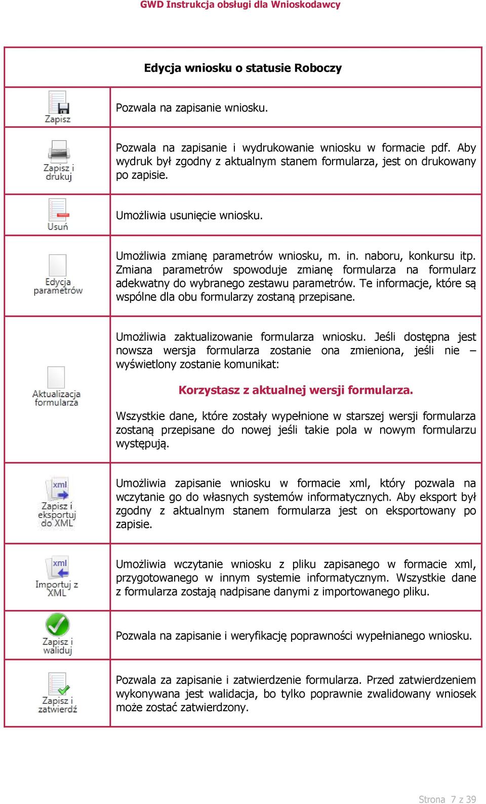 Zmiana parametrów spowoduje zmianę formularza na formularz adekwatny do wybranego zestawu parametrów. Te informacje, które są wspólne dla obu formularzy zostaną przepisane.